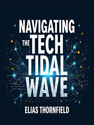 cover image of Navigating the Tech Tidal Wave